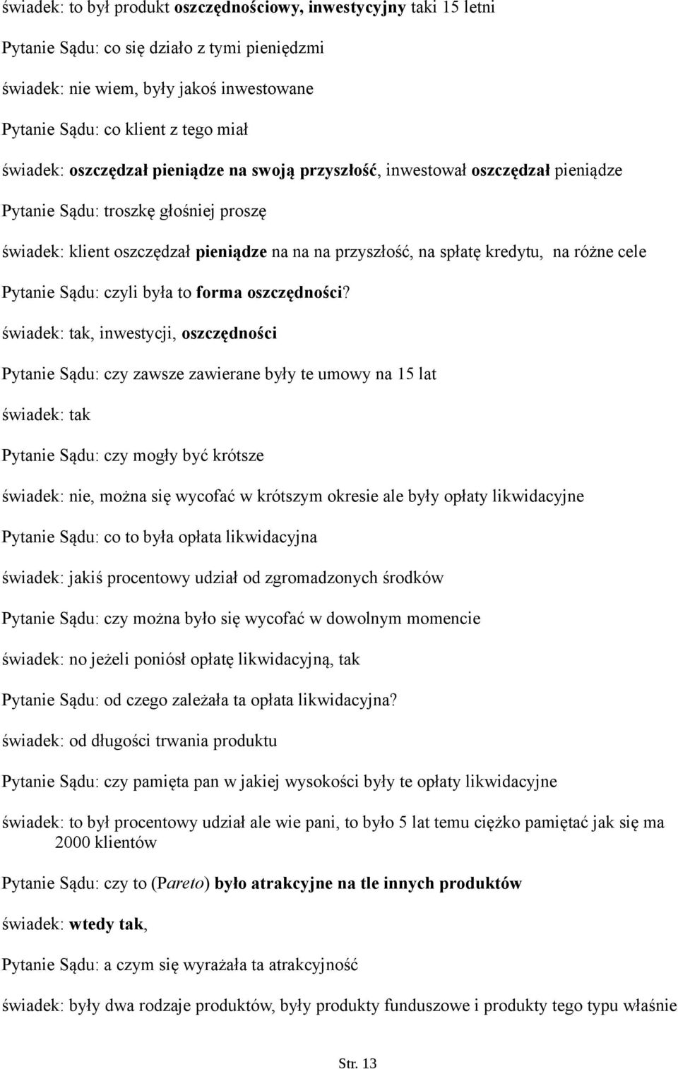 na różne cele Pytanie Sądu: czyli była to forma oszczędności?