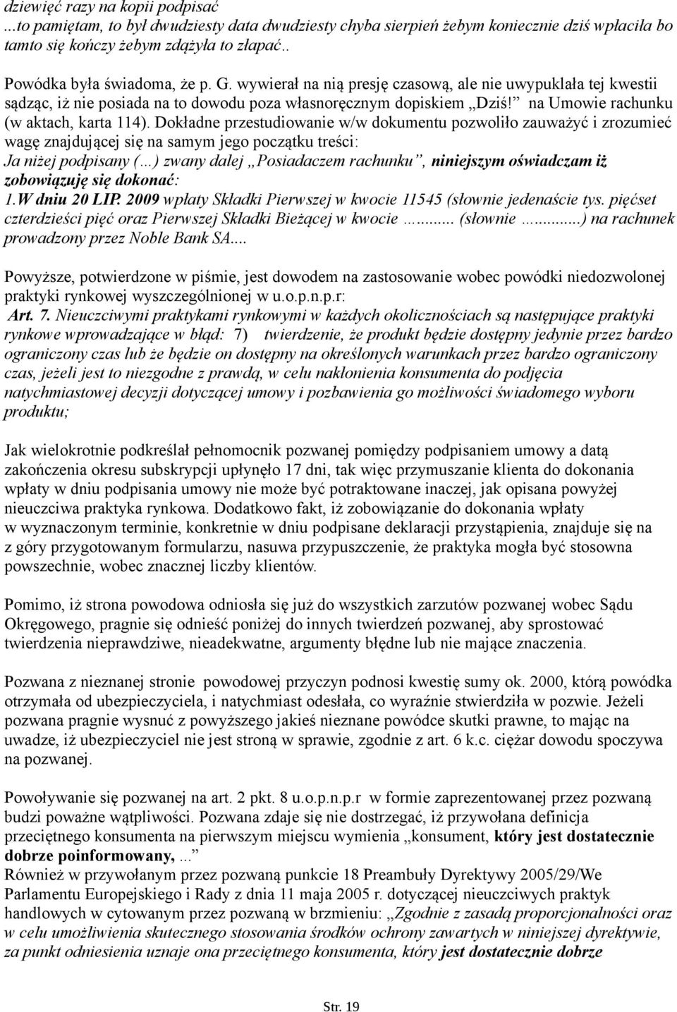 Dokładne przestudiowanie w/w dokumentu pozwoliło zauważyć i zrozumieć wagę znajdującej się na samym jego początku treści: Ja niżej podpisany ( ) zwany dalej Posiadaczem rachunku, niniejszym