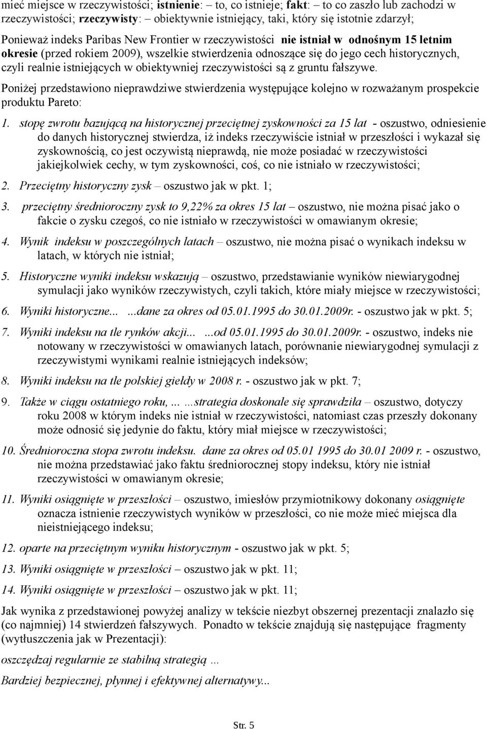 obiektywniej rzeczywistości są z gruntu fałszywe. Poniżej przedstawiono nieprawdziwe stwierdzenia występujące kolejno w rozważanym prospekcie produktu Pareto: 1.