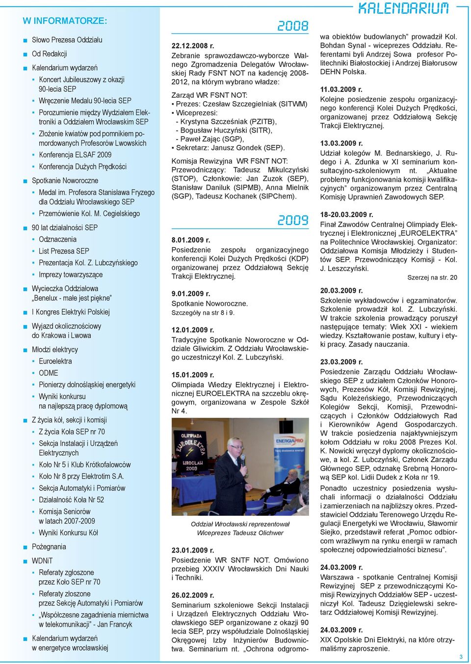 Profesora Stanisława Fryzego dla Oddziału Wrocławskiego SEP Przemówienie Kol. M. Cegielskiego 90 lat działalności SEP Odznaczenia List Prezesa SEP Prezentacja Kol. Z.