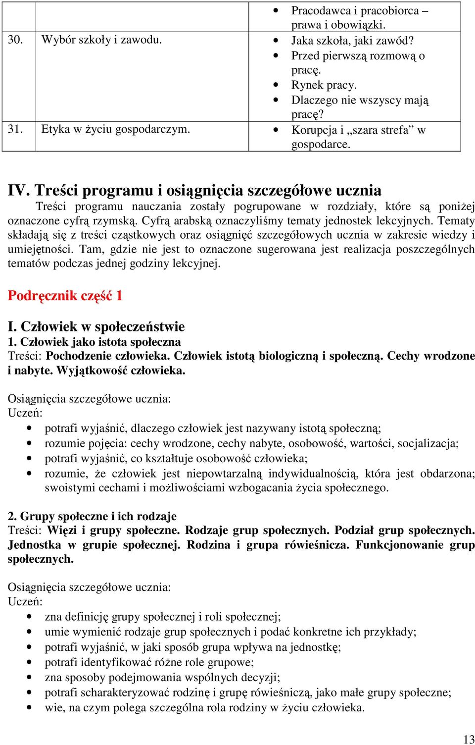 Treści programu i osiągnięcia szczegółowe ucznia Treści programu nauczania zostały pogrupowane w rozdziały, które są poniŝej oznaczone cyfrą rzymską.