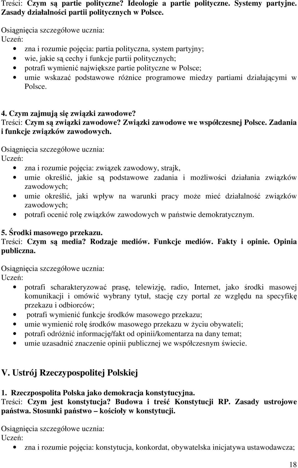 programowe miedzy partiami działającymi w Polsce. 4. Czym zajmują się związki zawodowe? Treści: Czym są związki zawodowe? Związki zawodowe we współczesnej Polsce.