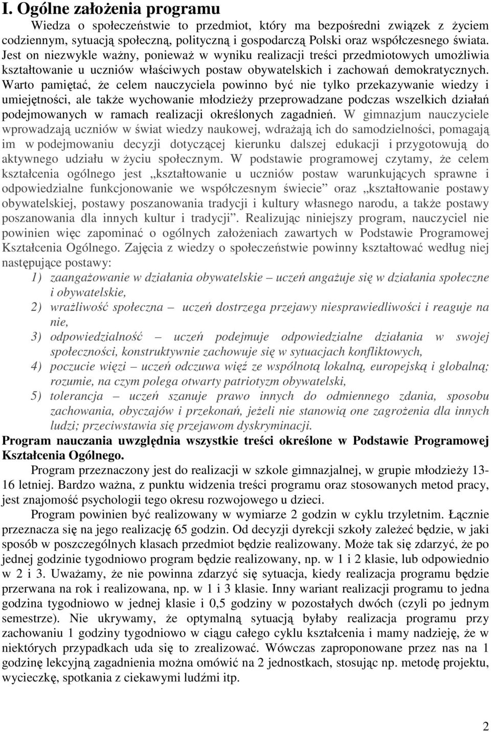 Warto pamiętać, Ŝe celem nauczyciela powinno być nie tylko przekazywanie wiedzy i umiejętności, ale takŝe wychowanie młodzieŝy przeprowadzane podczas wszelkich działań podejmowanych w ramach