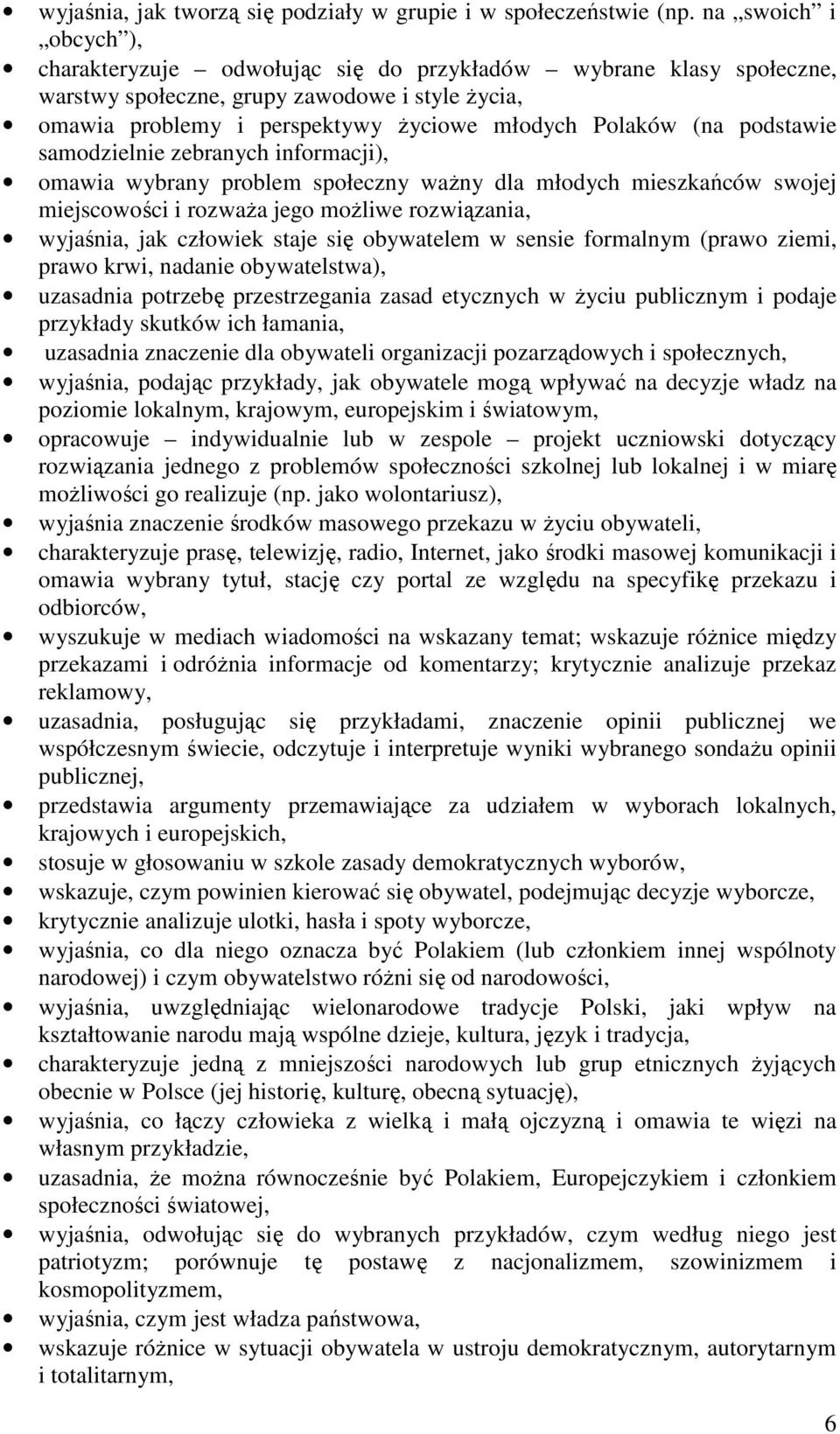 podstawie samodzielnie zebranych informacji), omawia wybrany problem społeczny waŝny dla młodych mieszkańców swojej miejscowości i rozwaŝa jego moŝliwe rozwiązania, wyjaśnia, jak człowiek staje się