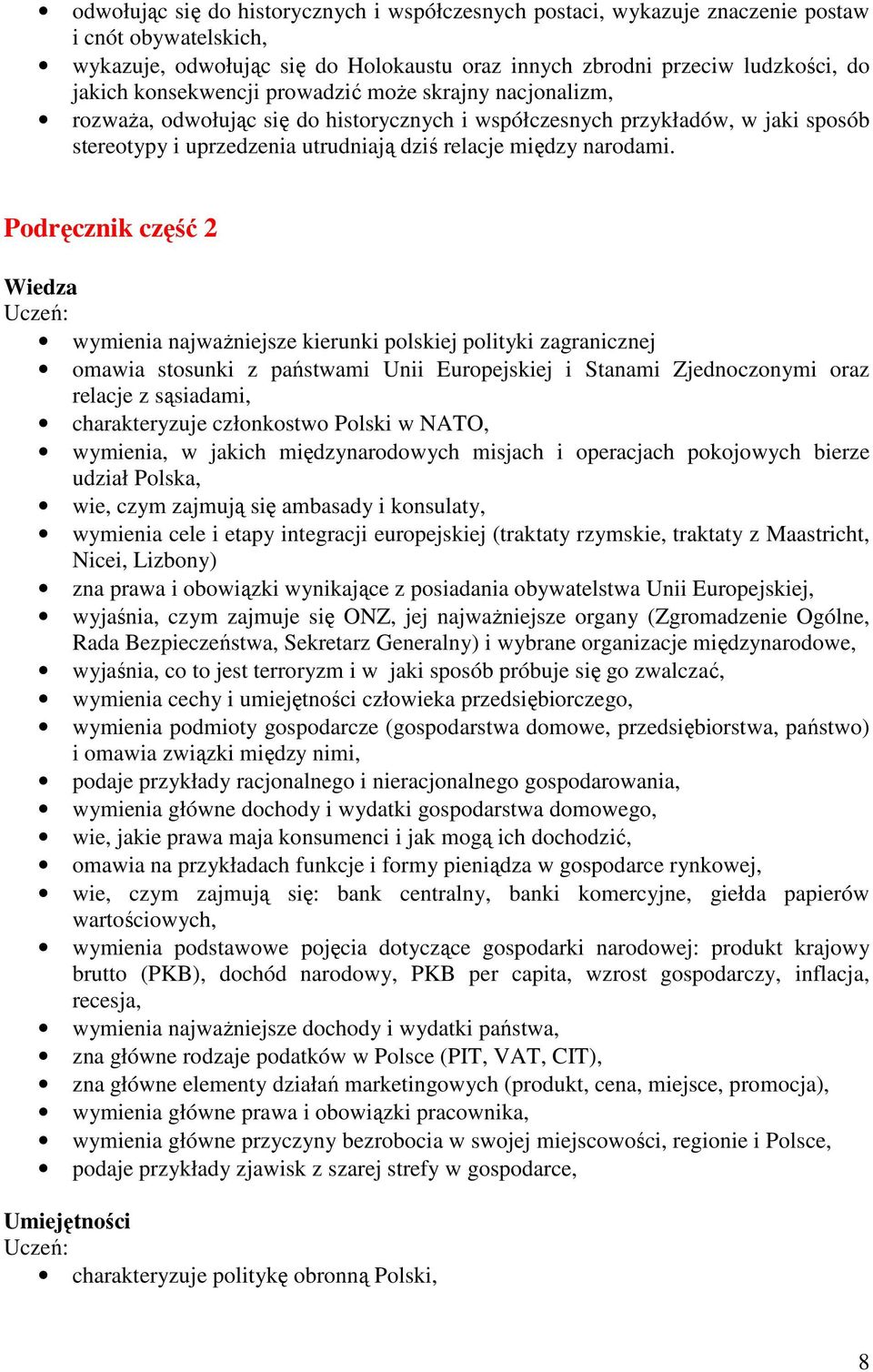 Podręcznik część 2 Wiedza wymienia najwaŝniejsze kierunki polskiej polityki zagranicznej omawia stosunki z państwami Unii Europejskiej i Stanami Zjednoczonymi oraz relacje z sąsiadami, charakteryzuje