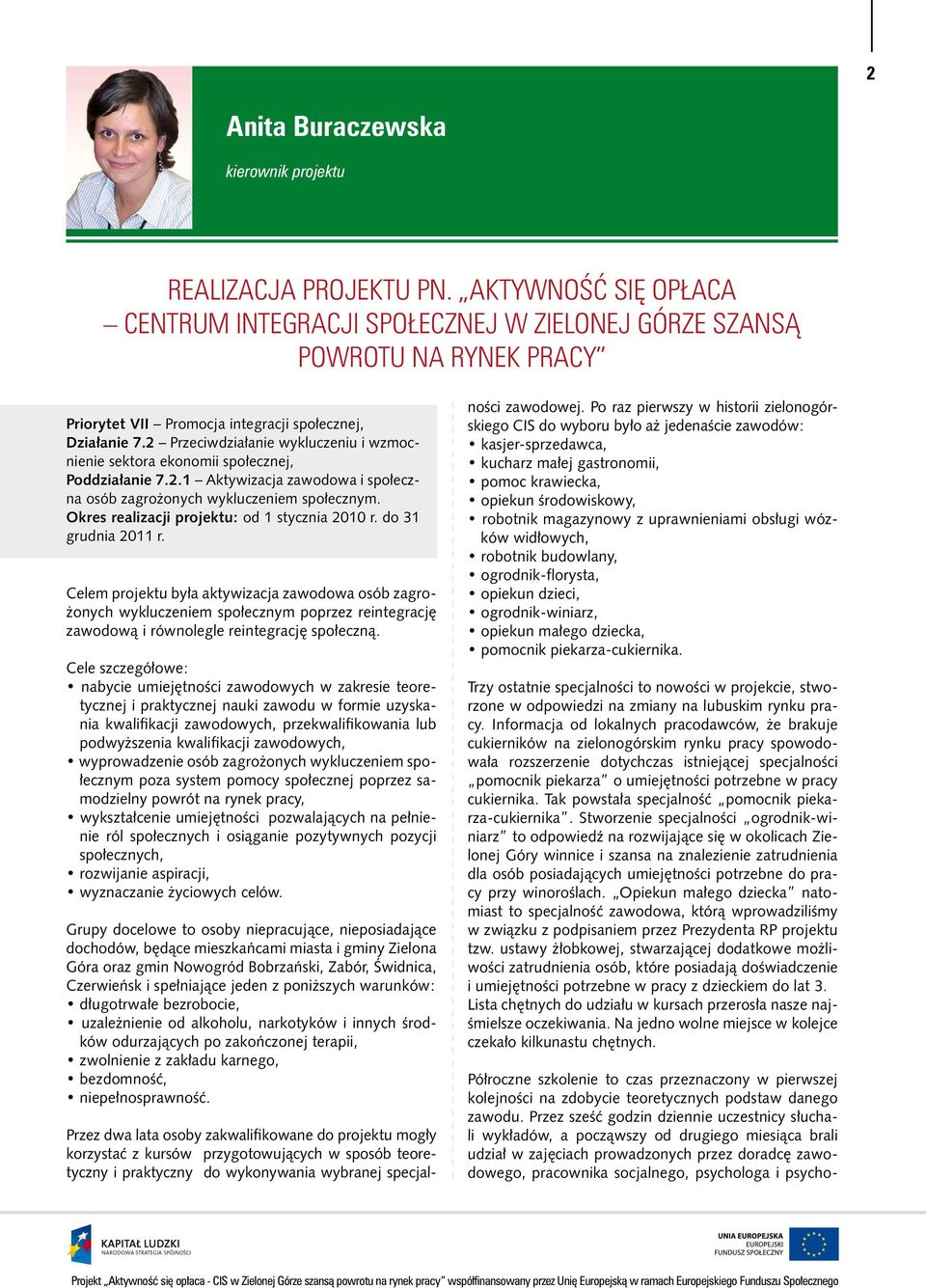 2 Przeciwdziałanie wykluczeniu i wzmocnienie sektora ekonomii społecznej, Poddziałanie 7.2.1 Aktywizacja zawodowa i społeczna osób zagrożonych wykluczeniem społecznym.