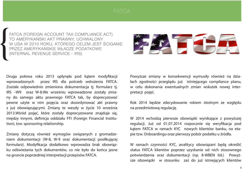 We wrześniu wprowadzone zostały zmiany do samego aktu prawnego FATCA tak, by doprecyzować pewne użyte w nim pojęcia oraz skoordynować akt prawny z już obowiązującymi.