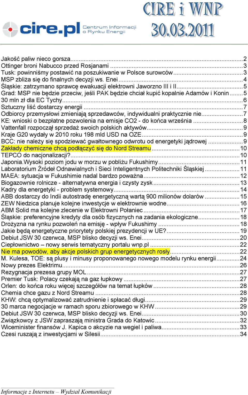 ..6 Sztuczny liść dostarczy energii...7 Odbiorcy przemysłowi zmieniają sprzedawców, indywidualni praktycznie nie...7 KE: wnioski o bezpłatne pozwolenia na emisje CO2 - do końca września.