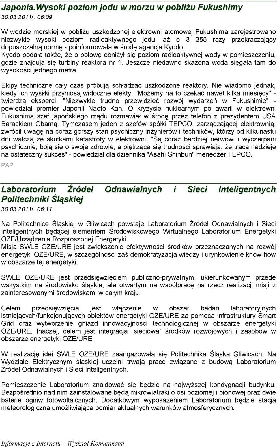 poinformowała w środę agencja Kyodo. Kyodo podała także, że o połowę obniżył się poziom radioaktywnej wody w pomieszczeniu, gdzie znajdują się turbiny reaktora nr 1.