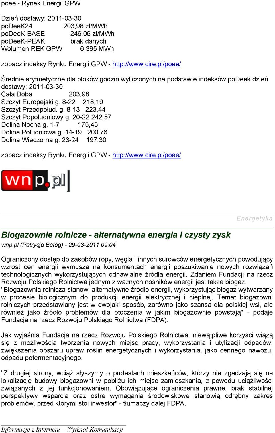 20-22 242,57 Dolina Nocna g. 1-7 175,45 Dolina Południowa g. 14-19 200,76 Dolina Wieczorna g. 23-24 197,30 zobacz indeksy Rynku Energii GPW - http://www.cire.