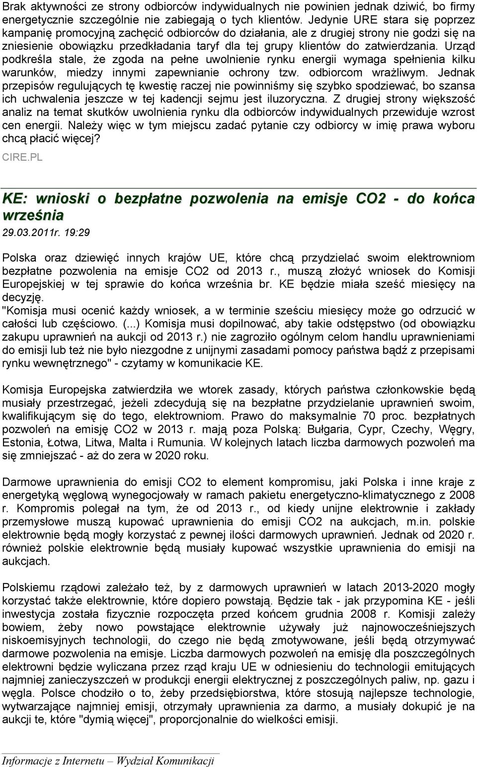 zatwierdzania. Urząd podkreśla stale, że zgoda na pełne uwolnienie rynku energii wymaga spełnienia kilku warunków, miedzy innymi zapewnianie ochrony tzw. odbiorcom wrażliwym.