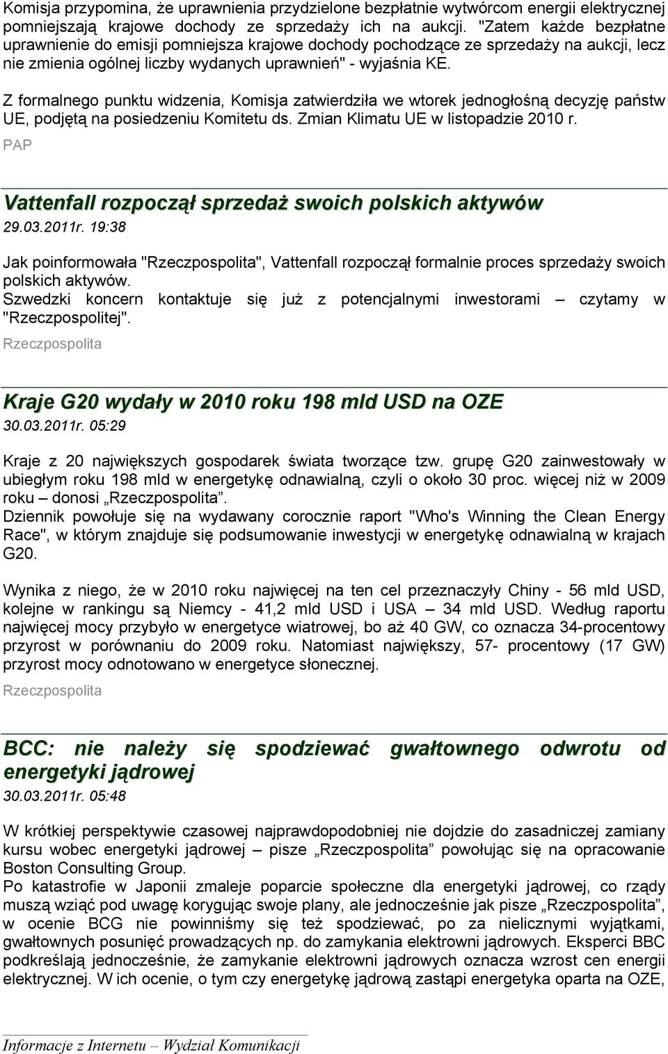 Z formalnego punktu widzenia, Komisja zatwierdziła we wtorek jednogłośną decyzję państw UE, podjętą na posiedzeniu Komitetu ds. Zmian Klimatu UE w listopadzie 2010 r.