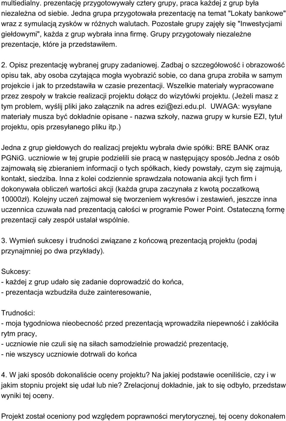 Grupy przygotowały niezależne prezentacje, które ja przedstawiłem. 2. Opisz prezentację wybranej grupy zadaniowej.