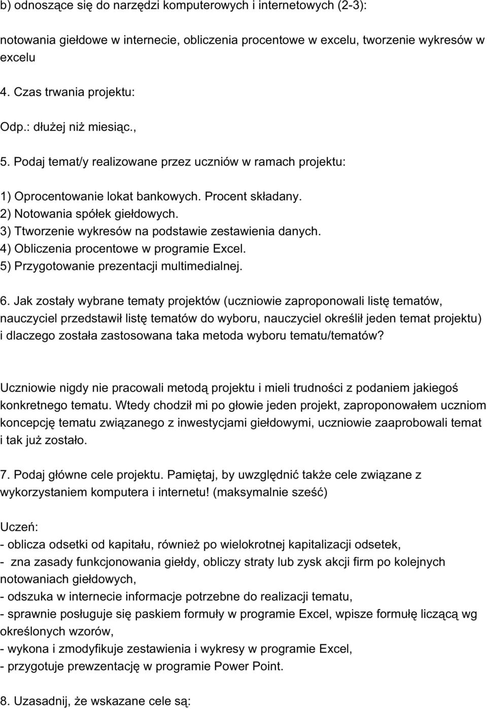 3) Ttworzenie wykresów na podstawie zestawienia danych. 4) Obliczenia procentowe w programie Excel. 5) Przygotowanie prezentacji multimedialnej. 6.