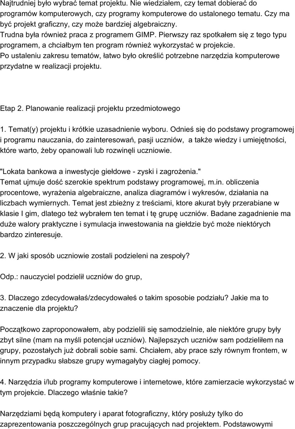 Pierwszy raz spotkałem się z tego typu programem, a chciałbym ten program również wykorzystać w projekcie.