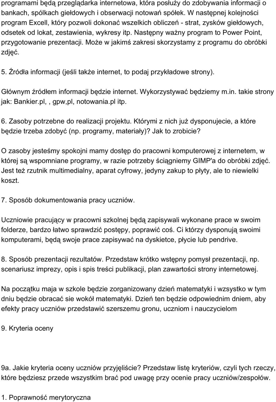 Następny ważny program to Power Point, przygotowanie prezentacji. Może w jakimś zakresi skorzystamy z programu do obróbki zdjęć. 5.