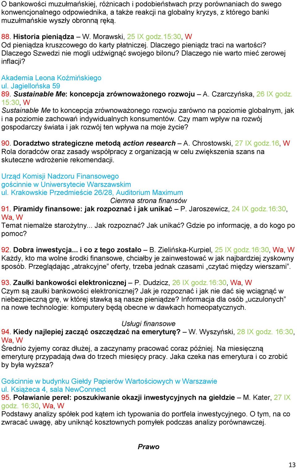 Dlaczego nie warto mieć zerowej inflacji? Akademia Leona Koźmińskiego ul. Jagiellońska 59 89. Sustainable Me: koncepcja zrównoważonego rozwoju A. Czarczyńska, 26 IX godz.