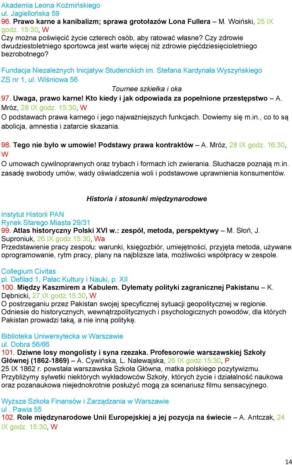 Fundacja Niezależnych Inicjatyw Studenckich im. Stefana Kardynała Wyszyńskiego ZS nr 1, ul. Wiśniowa 56 Tournee szkiełka i oka 97. Uwaga, prawo karne!