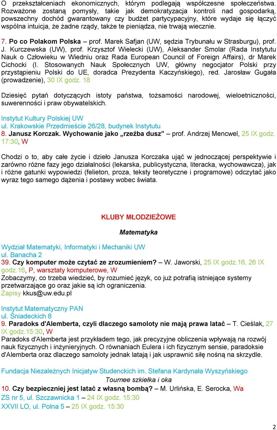 te pieniądza, nie trwają wiecznie. 7. Po co Polakom Polska prof. Marek Safjan (UW, sędzia Trybunału w Strasburgu), prof. J. Kurczewska (UW), prof.