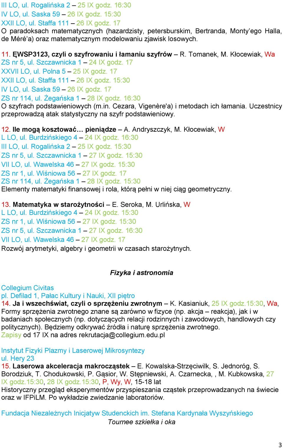 ĘWSP3123, czyli o szyfrowaniu i łamaniu szyfrów R. Tomanek, M. Kłocewiak, Wa ZS nr 5, ul. Szczawnicka 1 24 IX godz. 17 XXVII LO, ul. Polna 5 25 IX godz. 17 XXII LO, ul. Staffa 111 26 IX godz.