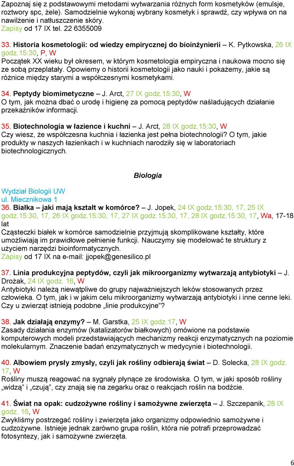 Pytkowska, 26 IX godz.15:30, P, W Początek XX wieku był okresem, w którym kosmetologia empiryczna i naukowa mocno się ze sobą przeplatały.