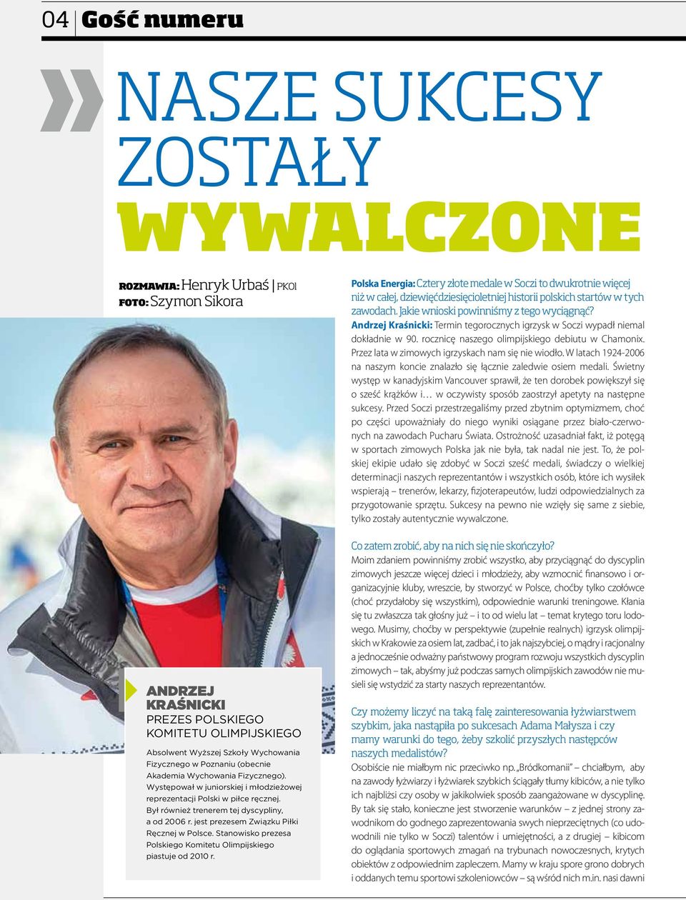 jest prezesem Związku Piłki Ręcznej w Polsce. Stanowisko prezesa Polskiego Komitetu Olimpijskiego piastuje od 2010 r.