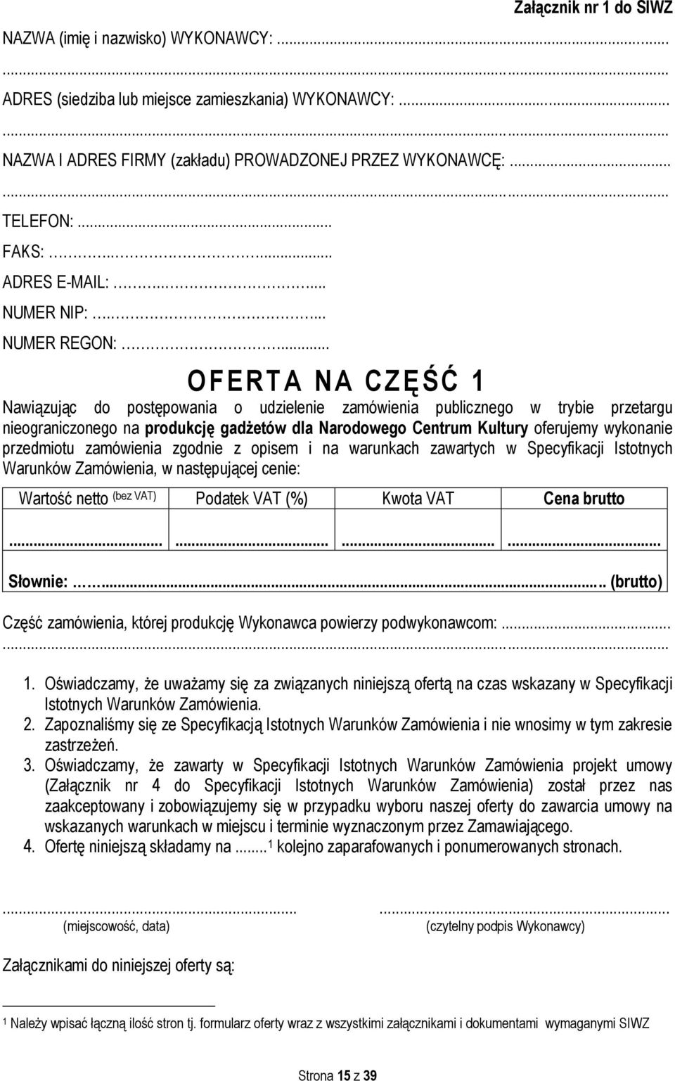 .. O F ERTA NA CZĘŚĆ 1 Nawiązując do postępowania o udzielenie zamówienia publicznego w trybie przetargu nieograniczonego na produkcję gadżetów dla Narodowego Centrum Kultury oferujemy wykonanie