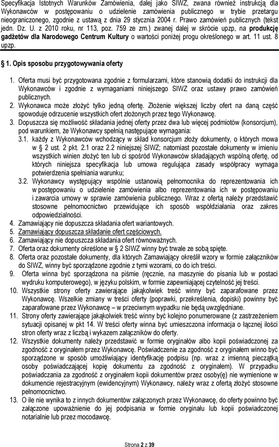 ) zwanej dalej w skrócie upzp, na produkcję gadżetów dla Narodowego Centrum Kultury o wartości poniżej progu określonego w art. 11 ust. 8 upzp. 1. Opis sposobu przygotowywania oferty 1.