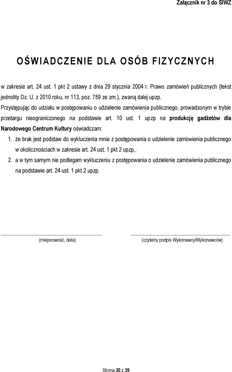 10 ust. 1 upzp na produkcję gadżetów dla Narodowego Centrum Kultury oświadczam: 1.