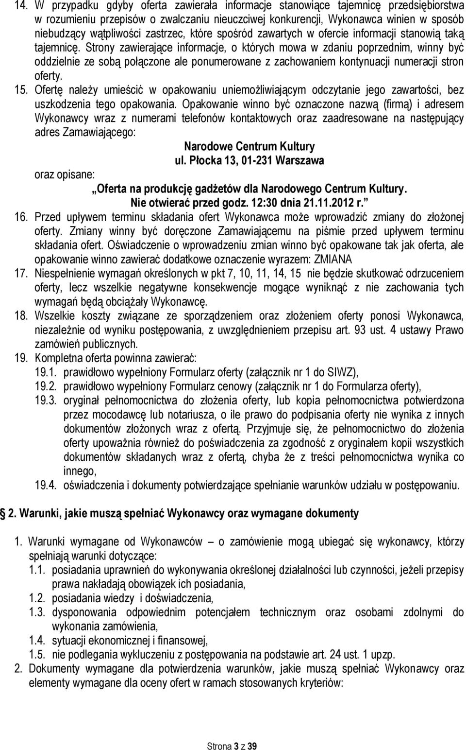 Strony zawierające informacje, o których mowa w zdaniu poprzednim, winny być oddzielnie ze sobą połączone ale ponumerowane z zachowaniem kontynuacji numeracji stron oferty. 15.