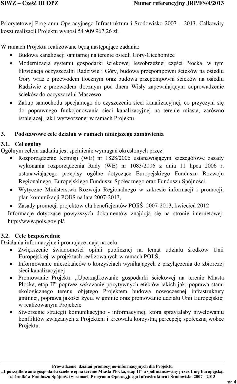 likwidacja oczyszczalni Radziwie i Góry, budowa przepompowni ścieków na osiedlu Góry wraz z przewodem tłocznym oraz budowa przepompowni ścieków na osiedlu Radziwie z przewodem tłocznym pod dnem Wisły