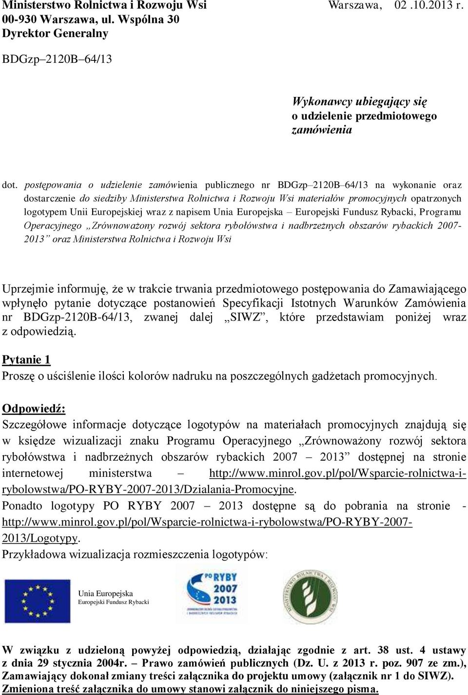 Europejskiej wraz z napisem Unia Europejska Europejski Fundusz Rybacki, Programu Operacyjnego Zrównoważony rozwój sektora rybołówstwa i nadbrzeżnych obszarów rybackich 7-13 oraz Ministerstwa