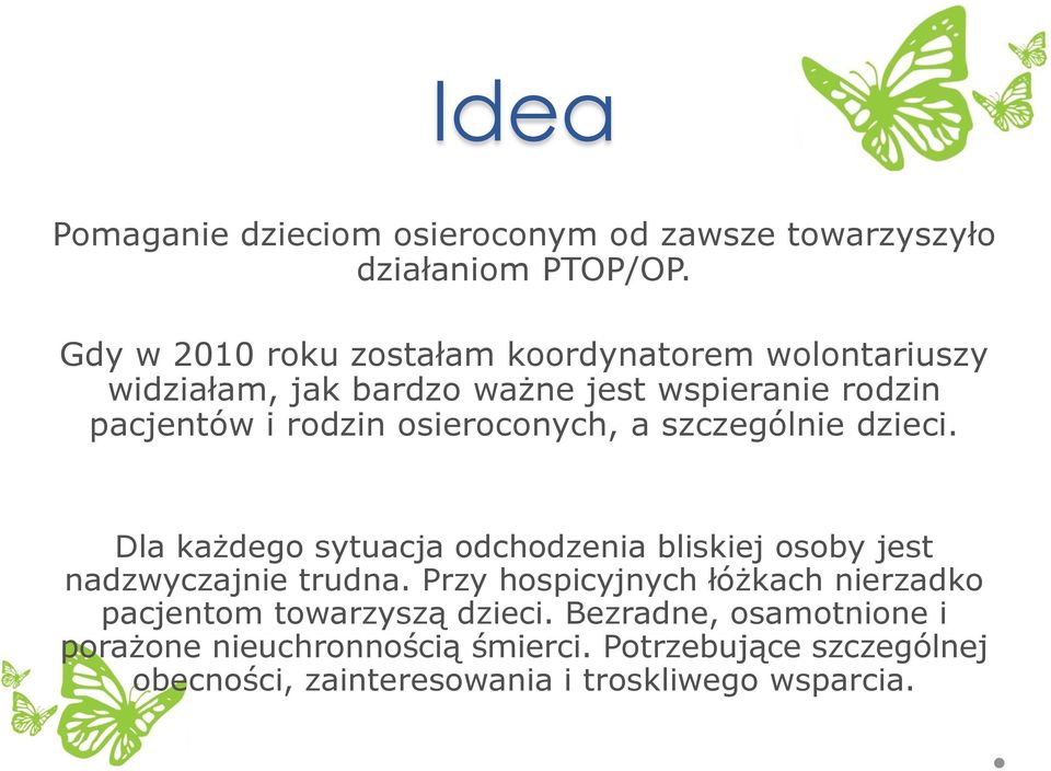 osieroconych, a szczególnie dzieci. Dla każdego sytuacja odchodzenia bliskiej osoby jest nadzwyczajnie trudna.