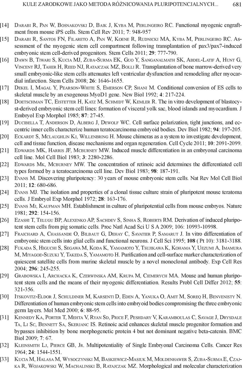 Assessment of the myogenic stem cell compartment following transplantation of pax3/pax7-induced embryonic stem cell-derived progenitors. Stem Cells 2011; 29: 777-790.