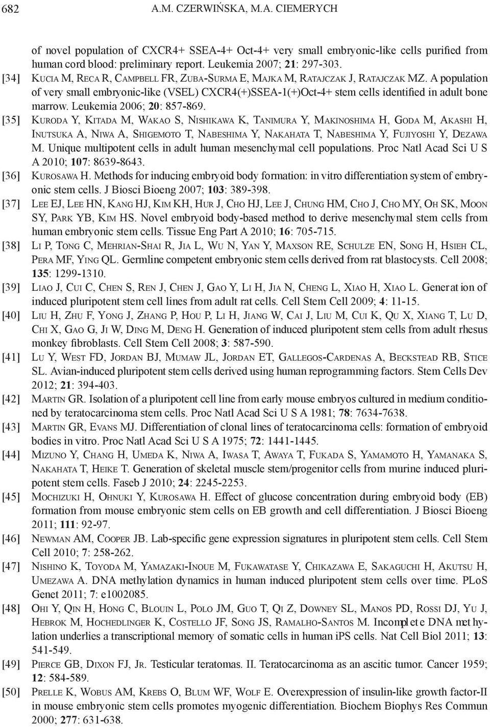 A population of very small embryonic-like (VSEL) CXCR4(+)SSEA-1(+)Oct-4+ stem cells identified in adult bone marrow. Leukemia 2006; 20: 857-869.