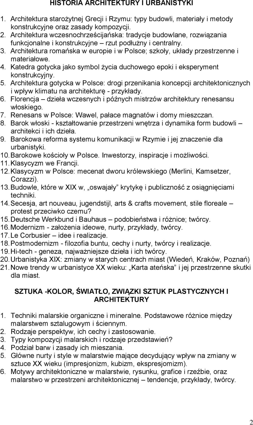 Architektura romańska w europie i w Polsce; szkoły, układy przestrzenne i materiałowe. 4. Katedra gotycka jako symbol życia duchowego epoki i eksperyment konstrukcyjny. 5.