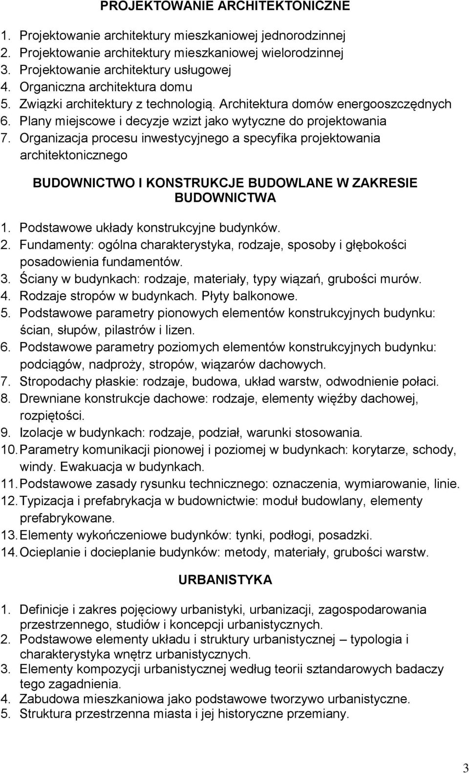 Organizacja procesu inwestycyjnego a specyfika projektowania architektonicznego BUDOWNICTWO I KONSTRUKCJE BUDOWLANE W ZAKRESIE BUDOWNICTWA 1. Podstawowe układy konstrukcyjne budynków. 2.