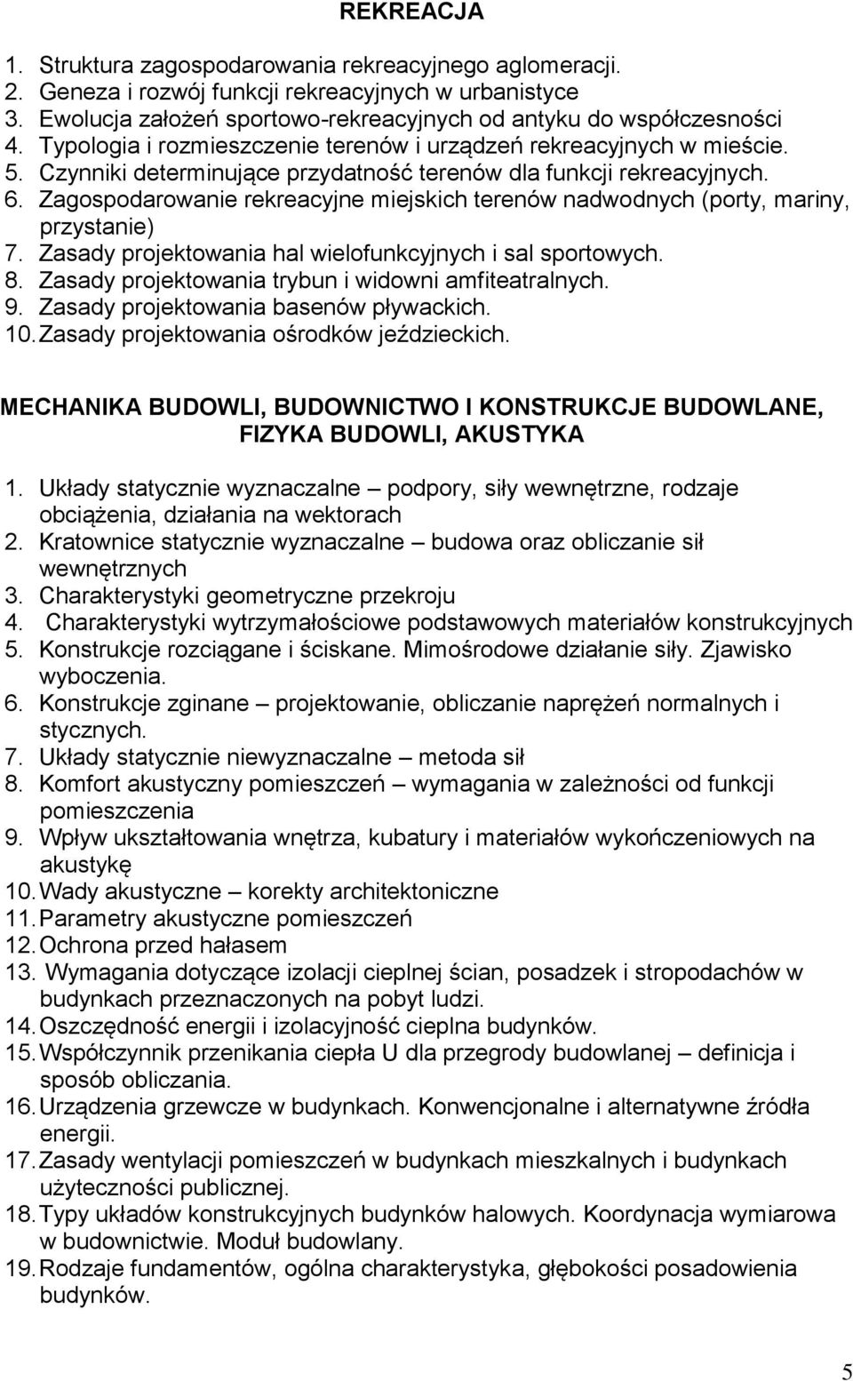 Zagospodarowanie rekreacyjne miejskich terenów nadwodnych (porty, mariny, przystanie) 7. Zasady projektowania hal wielofunkcyjnych i sal sportowych. 8.