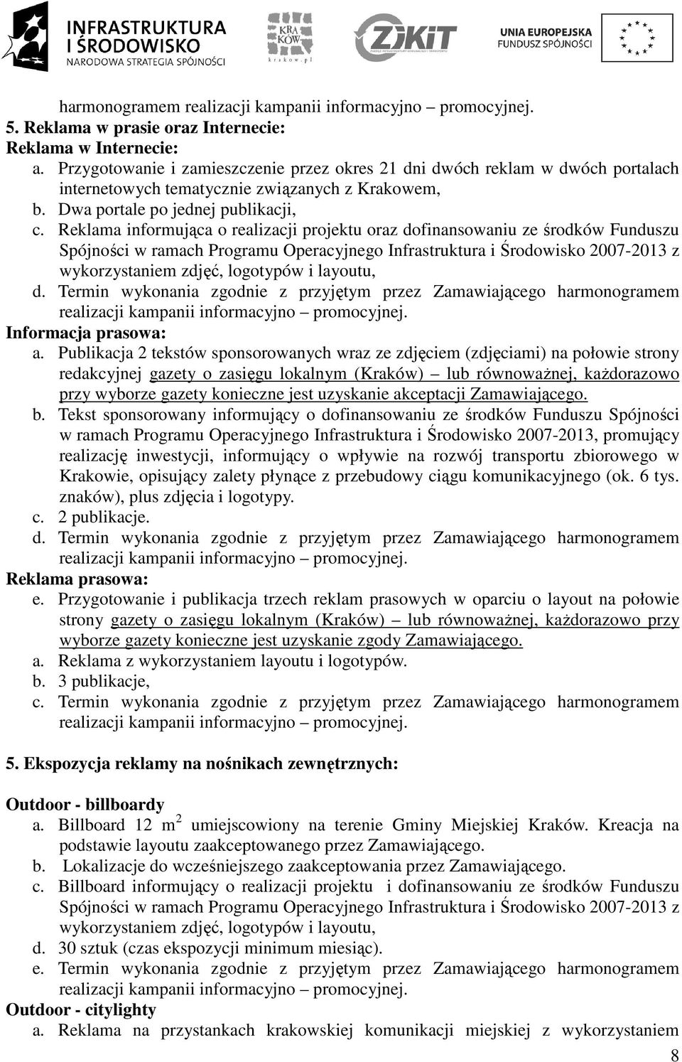 Reklama informująca o realizacji projektu oraz dofinansowaniu ze środków Funduszu Spójności w ramach Programu Operacyjnego Infrastruktura i Środowisko 2007-2013 z wykorzystaniem zdjęć, logotypów i