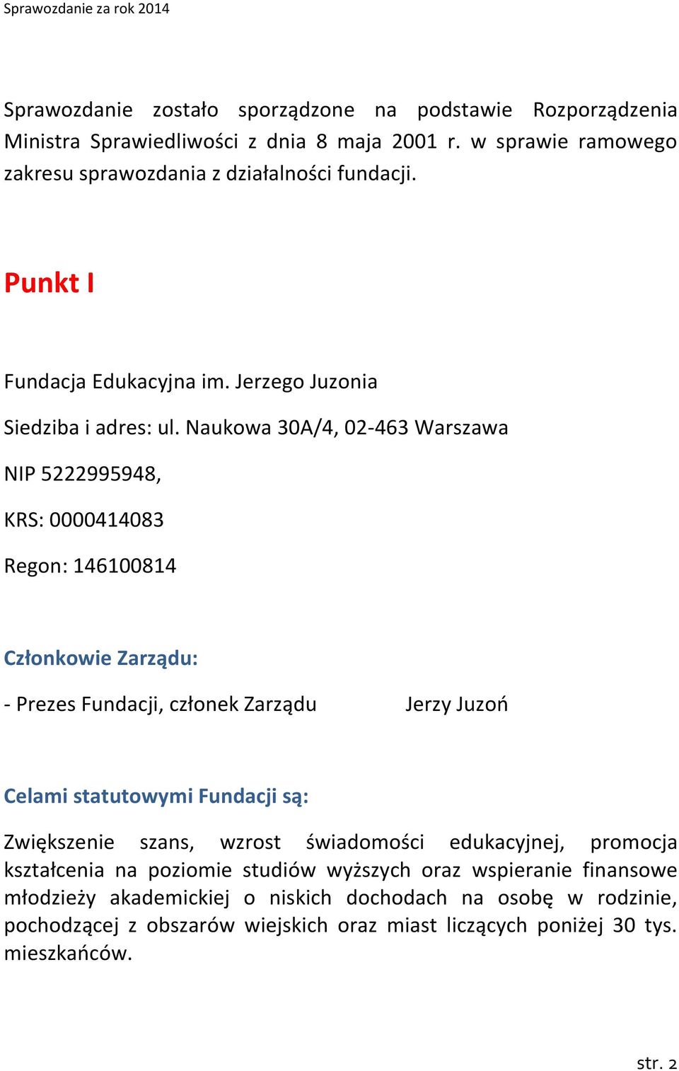 Naukowa 30A/4, 02-463 Warszawa NIP 5222995948, KRS: 0000414083 Regon: 146100814 Członkowie Zarządu: - Prezes Fundacji, członek Zarządu Jerzy Juzoń Celami statutowymi Fundacji