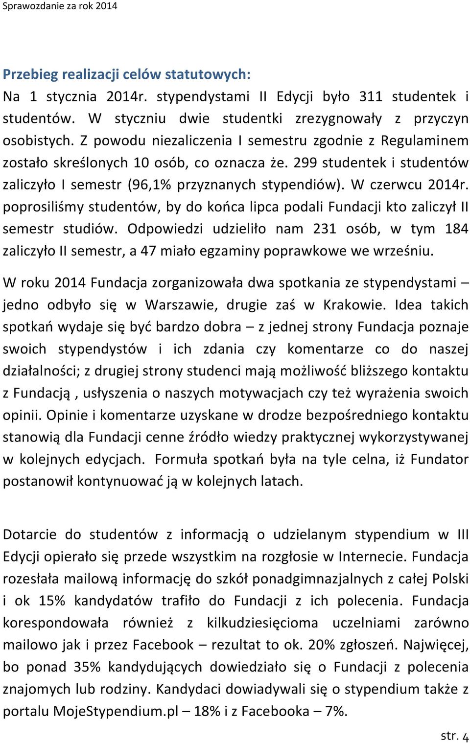 poprosiliśmy studentów, by do końca lipca podali Fundacji kto zaliczył II semestr studiów.