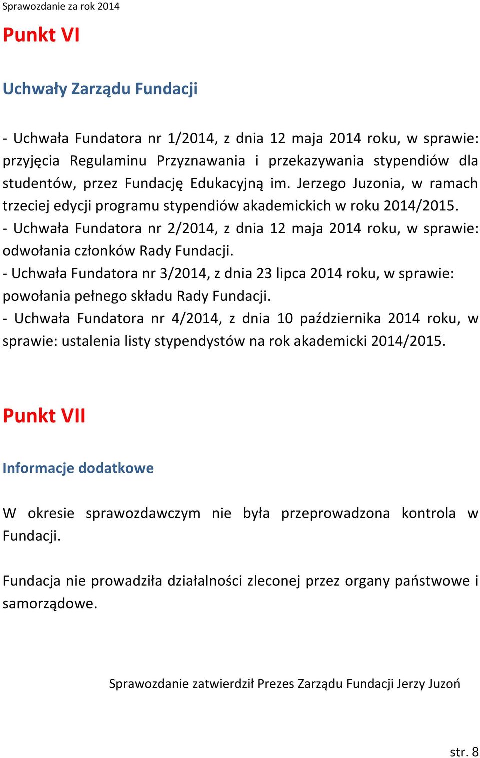 - Uchwała Fundatora nr 2/2014, z dnia 12 maja 2014 roku, w sprawie: odwołania członków Rady Fundacji.