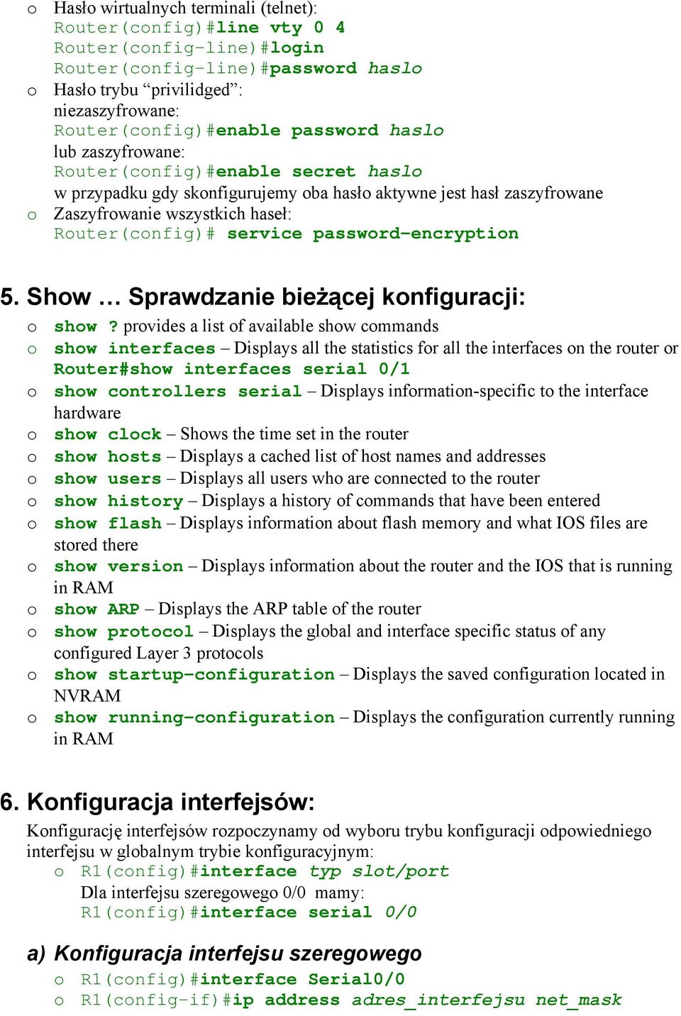 password-encryption 5. Show Sprawdzanie bieżącej konfiguracji: o show?