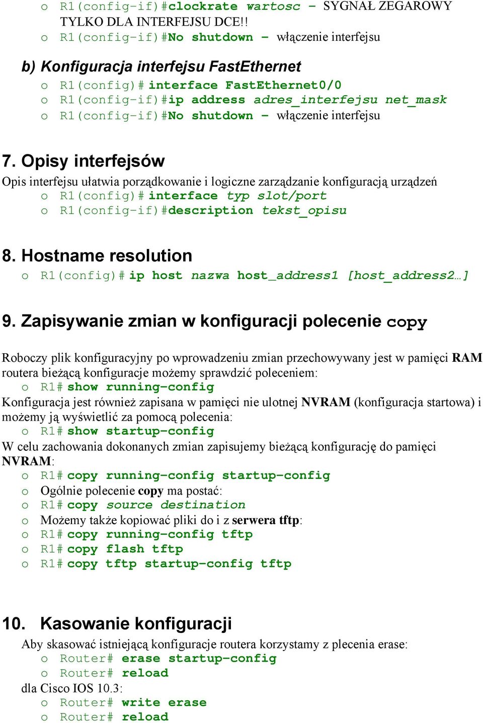 Opisy interfejsów Opis interfejsu ułatwia porządkowanie i logiczne zarządzanie konfiguracją urządzeń o R1(config)# interface typ slot/port o R1(config-if)#description tekst_opisu 8.