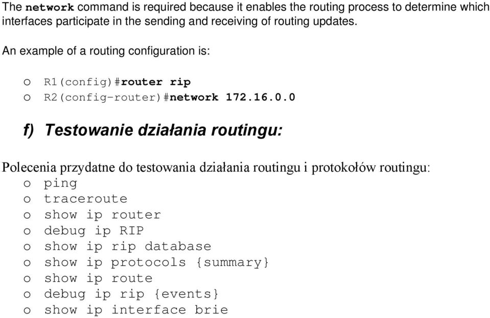 0 f) Testowanie działania routingu: Polecenia przydatne do testowania działania routingu i protokołów routingu: o ping o traceroute o