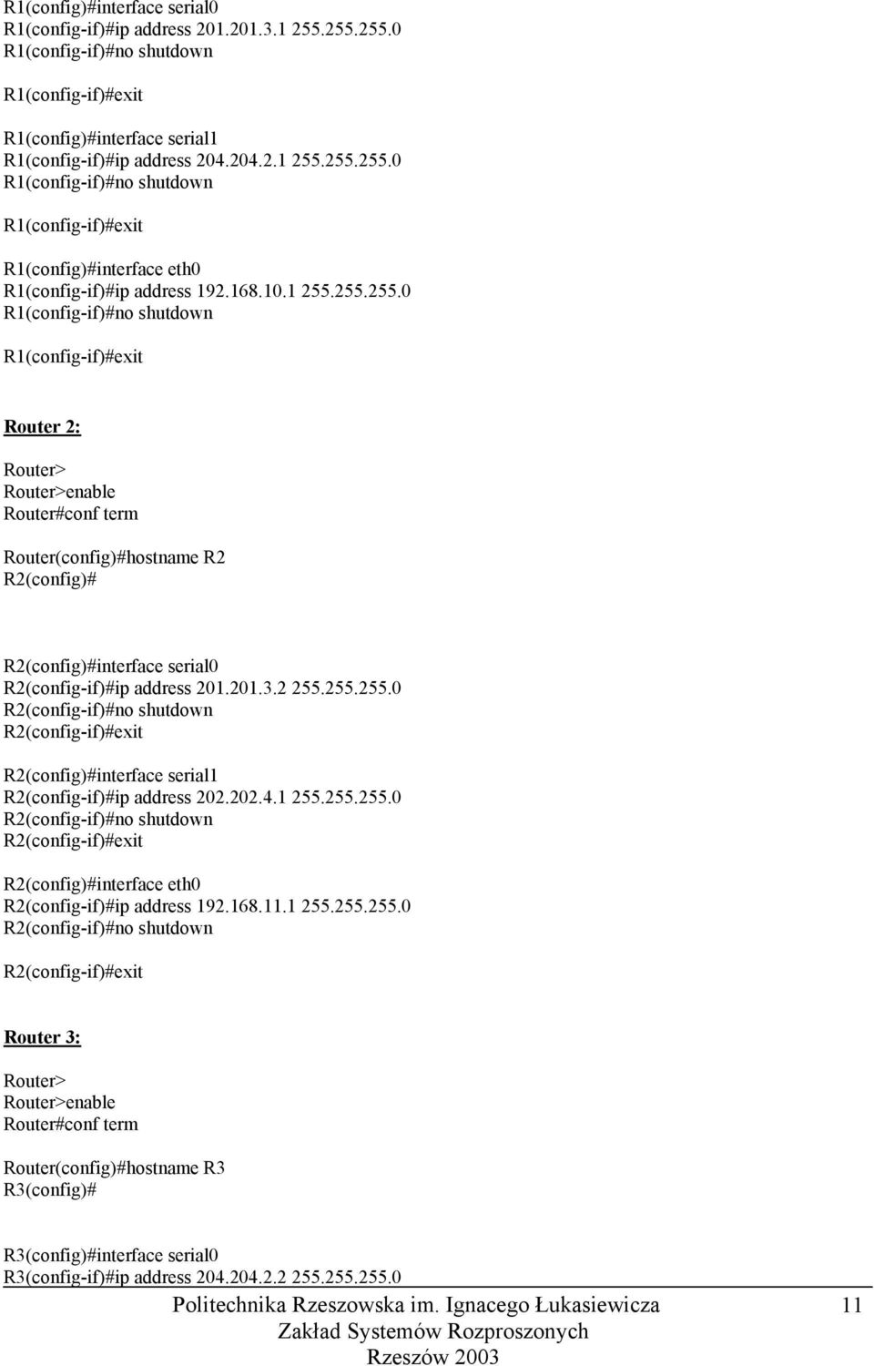 255.255.0 R1(config-if)#no shutdown R1(config-if)#exit Router 2: Router> Router>enable Router#conf term Router(config)#hostname R2 R2(config)# R2(config)#interface serial0 R2(config-if)#ip address 201.