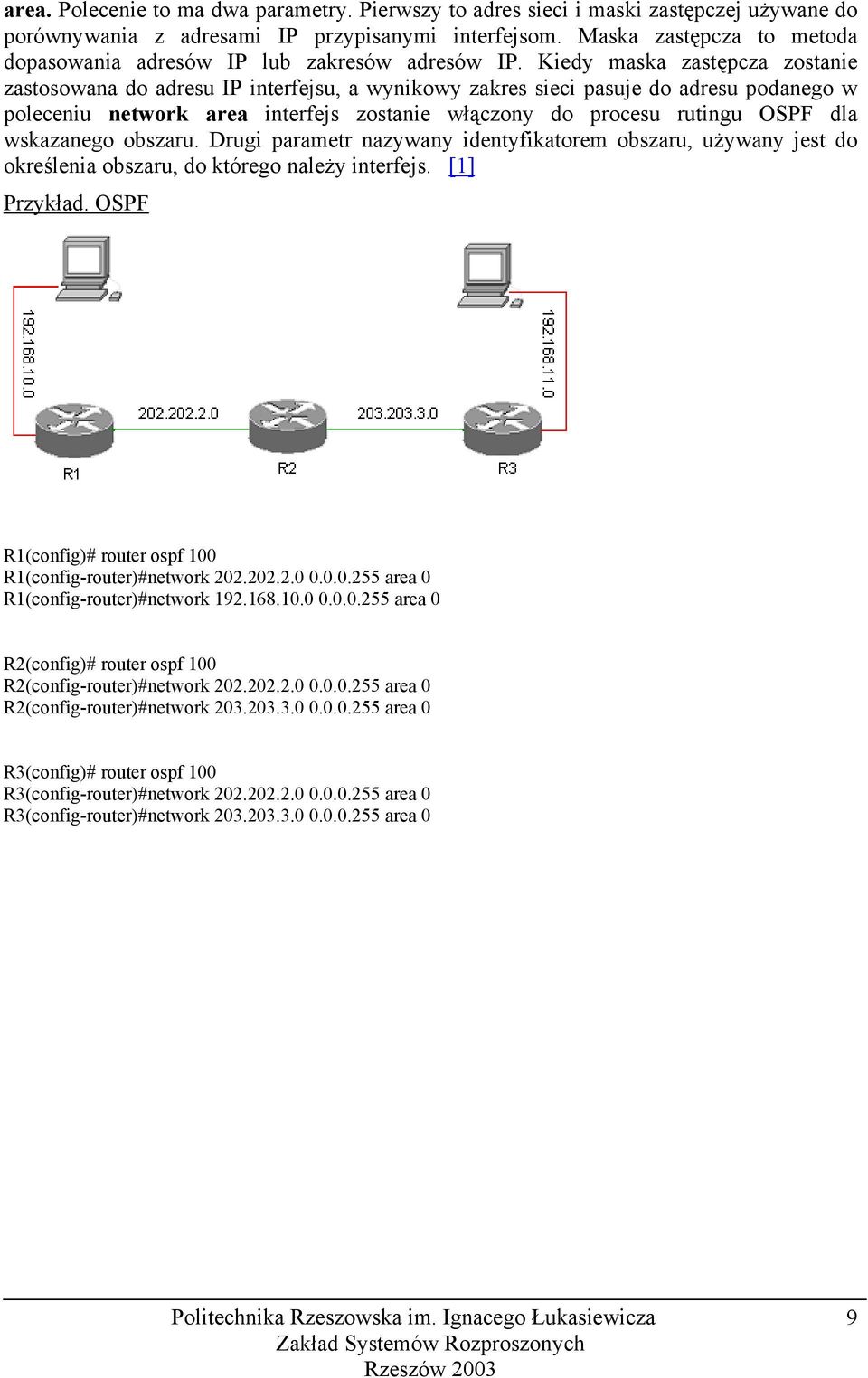 Kiedy maska zastępcza zostanie zastosowana do adresu IP interfejsu, a wynikowy zakres sieci pasuje do adresu podanego w poleceniu network area interfejs zostanie włączony do procesu rutingu OSPF dla