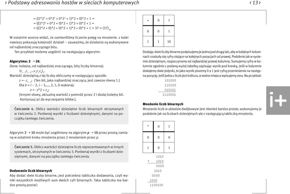 Ten przykład możemy uogólnić na następujący algorytm: Algorytmu: 2 10. Dane: kolejne, od najbardziej znaczącego, bity liczby binarnej: (c i 1 c i 2 c 2 c 1 c 0 ) 2.
