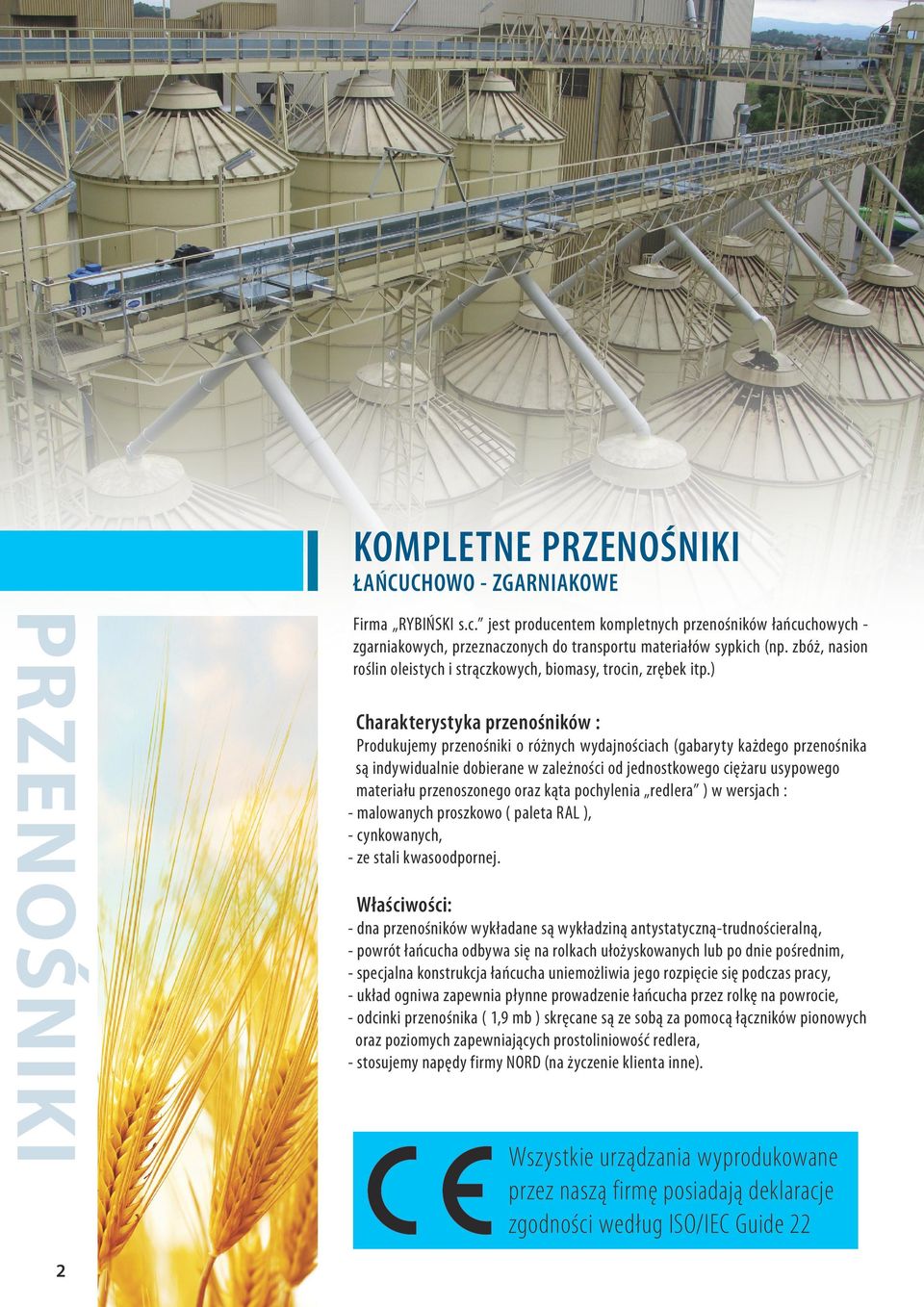 ) Charakterystyka przenośników : Produkujemy przenośniki o różnych wydajnościach (gabaryty każdego przenośnika są indywidualnie dobierane w zależności od jednostkowego ciężaru usypowego materiału