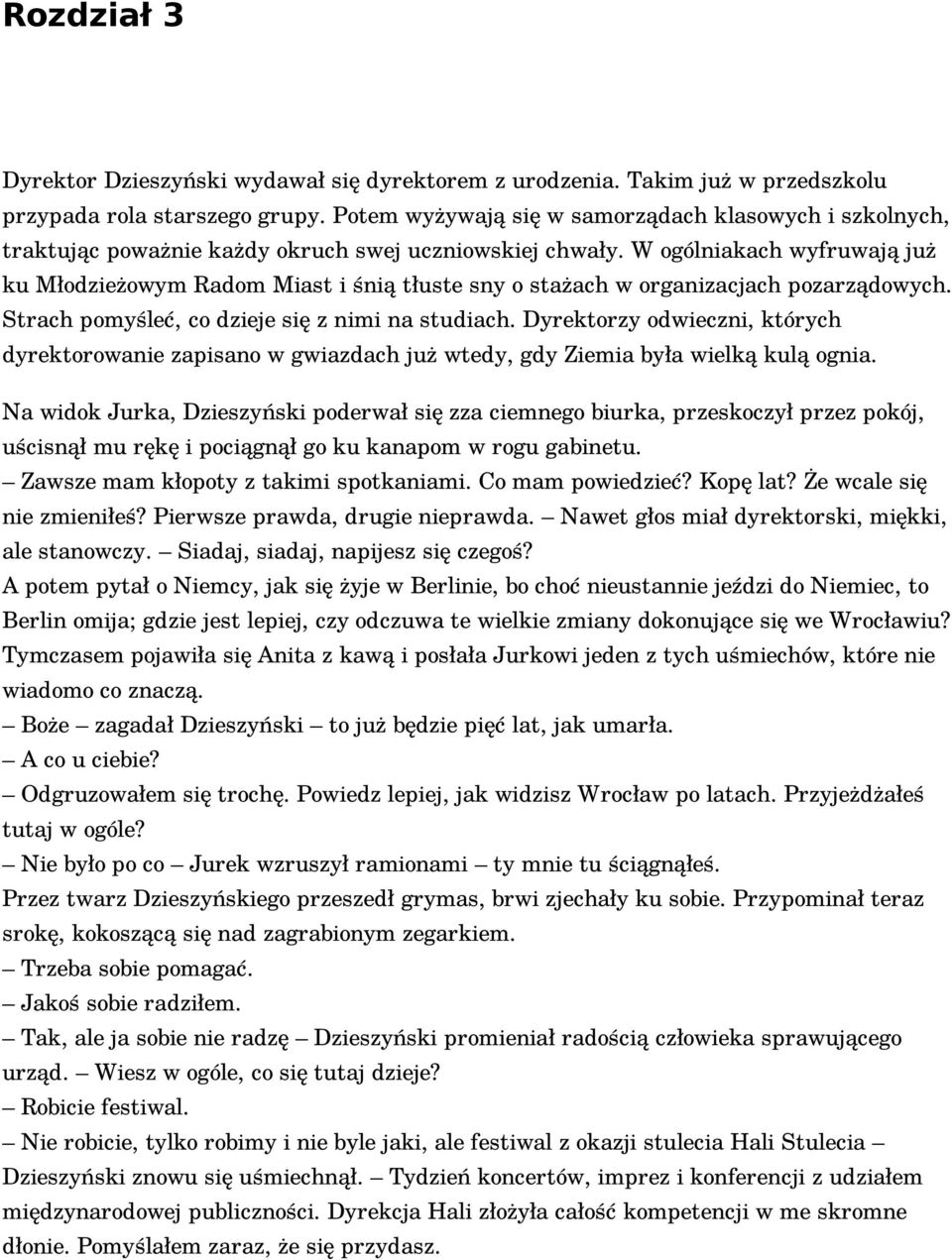 W ogólniakach wyfruwają już ku Młodzieżowym Radom Miast i śnią tłuste sny o stażach w organizacjach pozarządowych. Strach pomyśleć, co dzieje się z nimi na studiach.